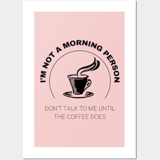 I'm Not A Morning Person, Don't Talk To Me Until the Coffee Does Posters and Art